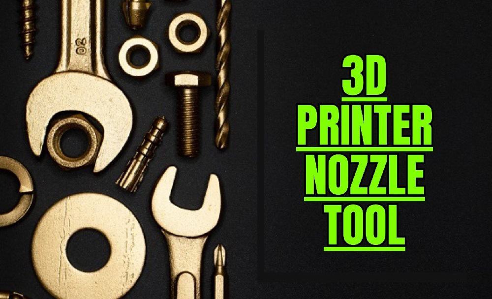 3D Printer Nozzle Tool: For Perfect 3D Prints