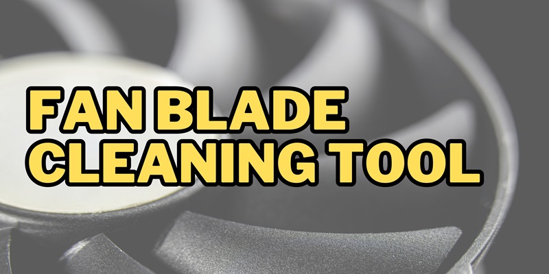 Fan Blade Cleaning Tool