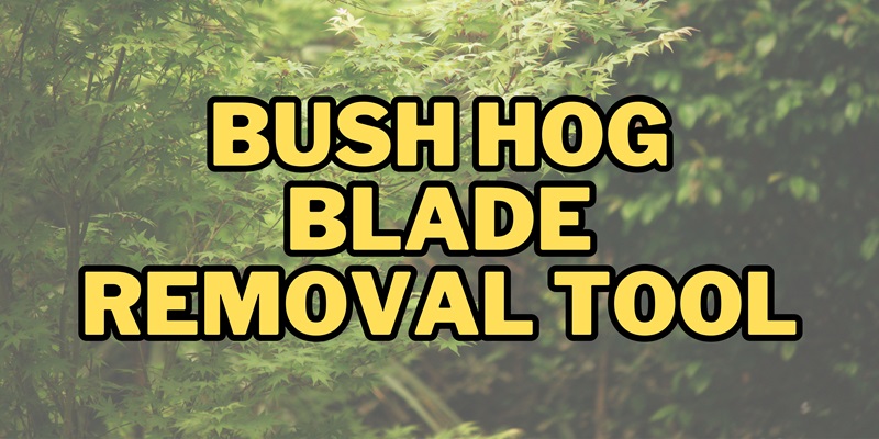 Getting Bush Hog Blade Removal Tool