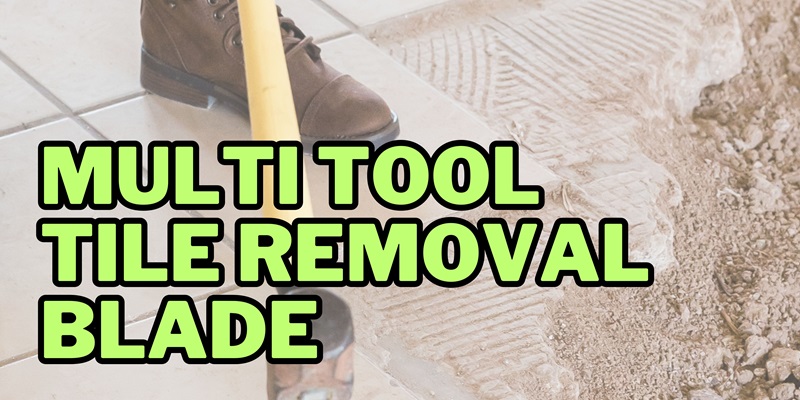 Multi Tool Tile Removal Blade