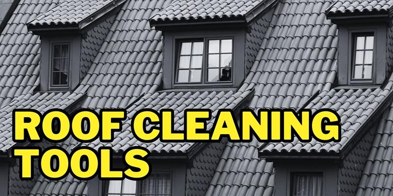 Roof Cleaning Tools
