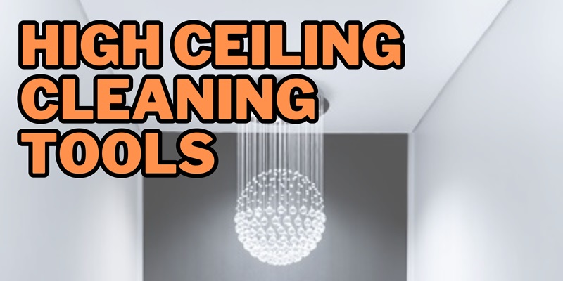high ceiling cleaning tools